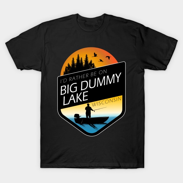 I'd Rather Be On Big Dummy Lake Wisconsin Sunset Fishing T-Shirt by BirdsEyeWorks